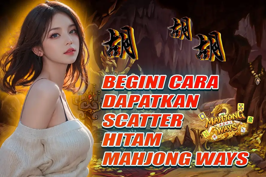 KOMSLOT MAHJONG WAYS BEGINI CARA JITU DAPATKAN SCATTER HITAM